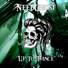 NeedGhost - Up To Dance