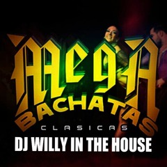 MEGA BACHATASOS CLASICOS MIX DJ WILLY IN THE HOUSE