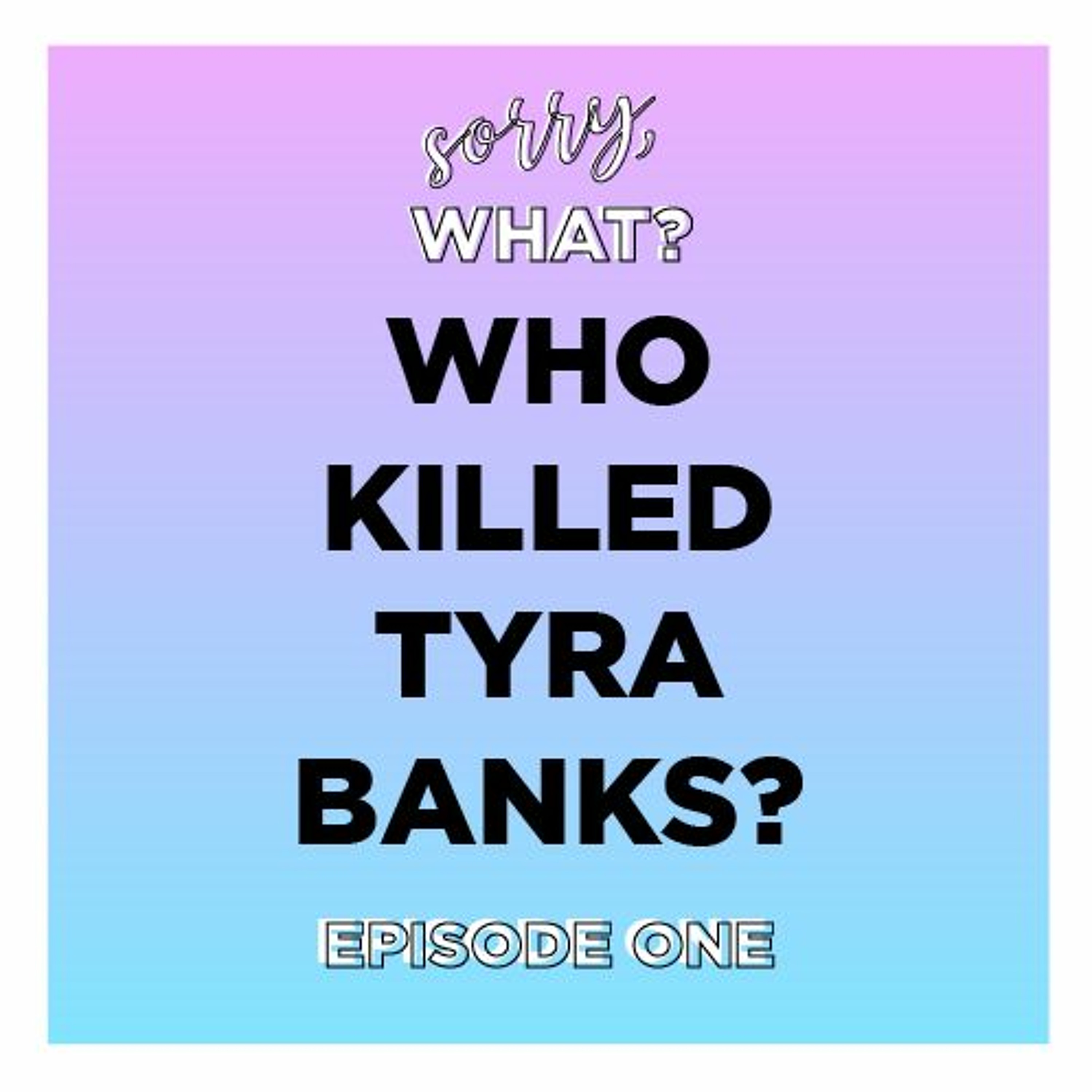Episode 1: Who Killed Tyra Banks? episode artwork