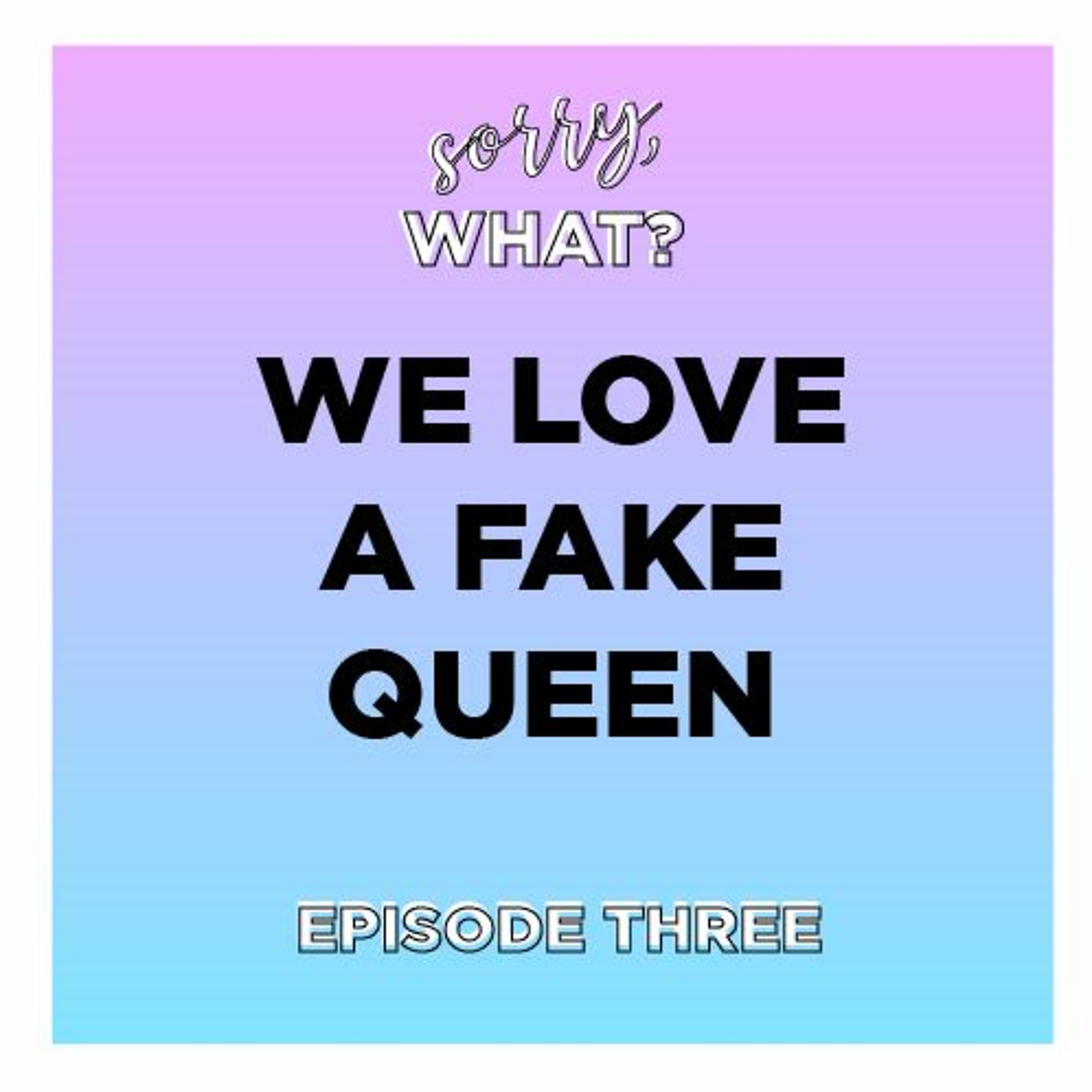 Episode 3: We Love a Fake Queen episode artwork