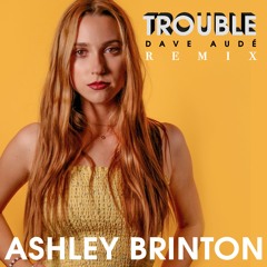 Ashley Brinton - Trouble (Remix by Dave Audé)