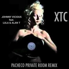 JOHNNY VICIOUS Feat. LULA & ALAN T- XTC (PACHECO PRIVATE ROOM REMIX)