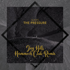 GLASYS - The Pressure (Jay Hill's Hammock Club Remix)- FREE DOWNLOAD