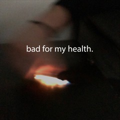 Bad For My Heath(prod. Nite)