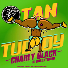 Charly Black - Tan Tuddy (DJ Eris Ramirez Extended) BUY IS FREE DL
