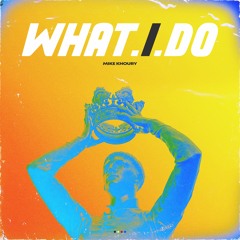Mike Khoury - What I Do (Prod. By Yung On Fire)