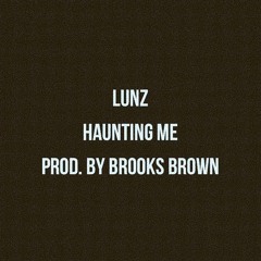 Haunting Me Prod. By Brooks Brown
