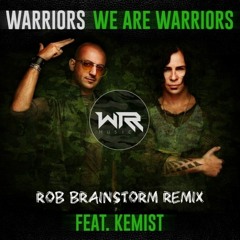 We Are Warriors - Warriors Feat. Kemist (Rob Brainstorm Remix)