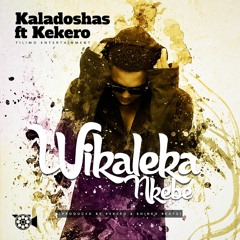 Kaladoshas Ft Kekero- Wikaleka Nkebe [No] (Prod. Kekero & Shinko Beats)