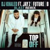 Dj Khaled Ft Future Beyoncè B Top Off Blast Remix Mp3