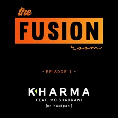 The Fusion Room Episode #1 Kharma feat. Mo Sharkawi on Handpan [Video Link in description]