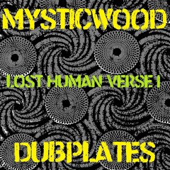 MYSTICWOOD DUBPLATE // LOST HUMAN Verse I