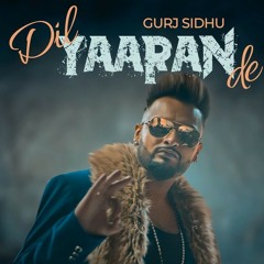 Dil Yaaran De - Gurj Sidhu (ORIGINAL)