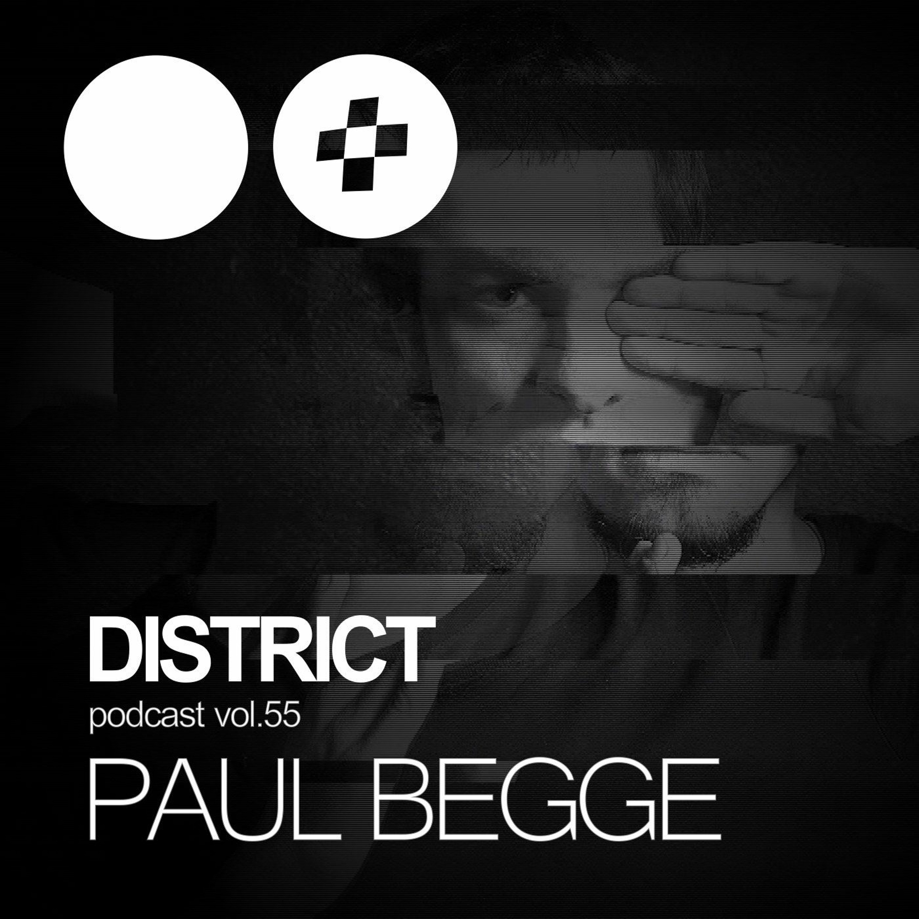 Paul Begge - DISTRICT Podcast Vol. 55