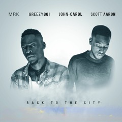 Back To The City(Produced by John-Carol x Scott Aaron)