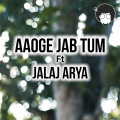 Aaoge Jab Tum (Acoustic Jam Cover Feat. Jalaj Arya)