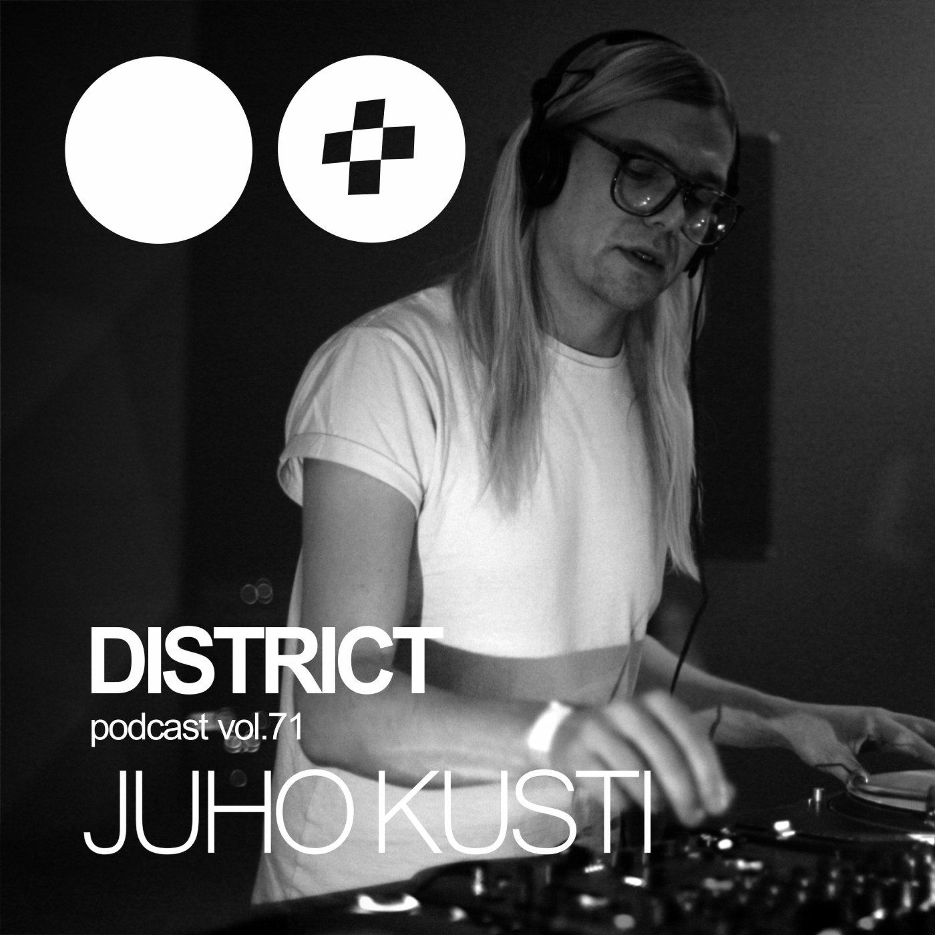 Juho Kusti - DISTRICT Podcast Vol. 71