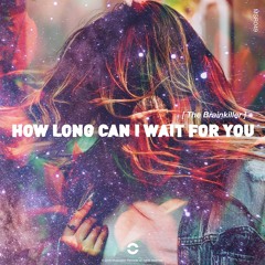 The Brainkiller - How Long Can I Wait For You (OUT NOW)
