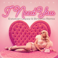 Paris Hilton - I Need You (Esteban Lopez & Binomio Remix) OFFICIAL