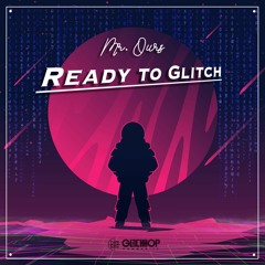 Mr. Ours - Ready To Glitch (Original Mix)