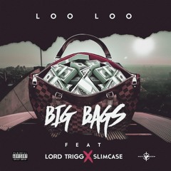 LOO LOO FT. SLIMCASE & LORD TRIGG - BIG BAGS