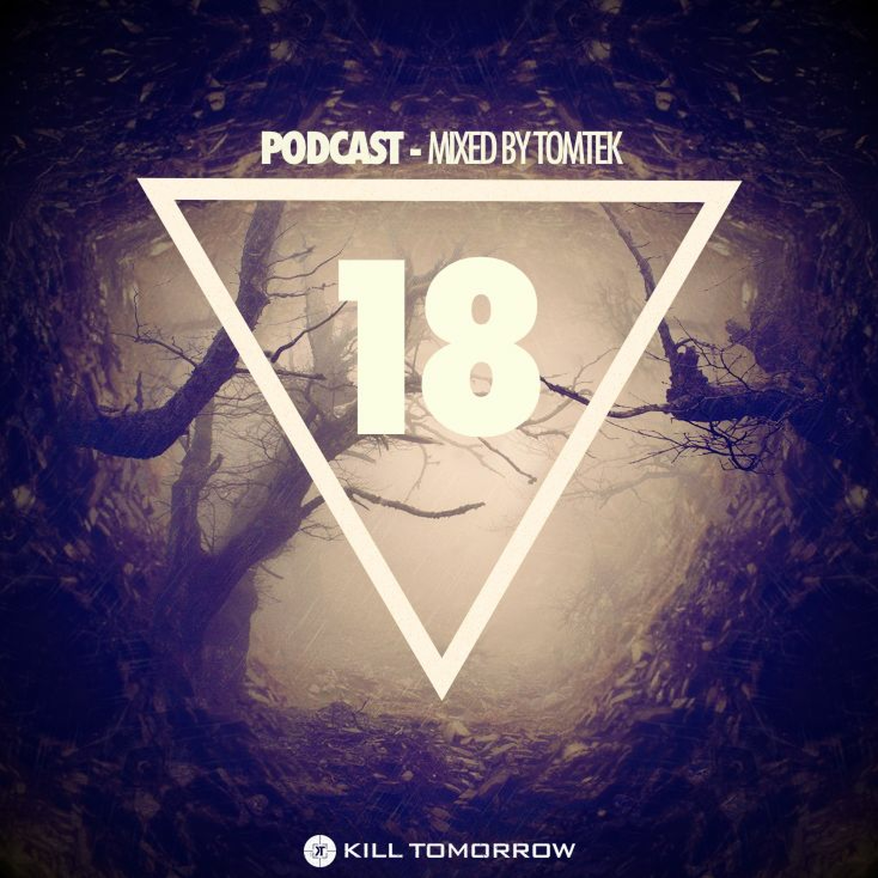 KILL TOMORROW PODCAST 018 [Mixed by Tomtek]