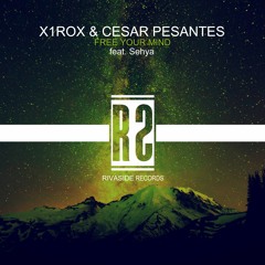 x1rox & Cesar Pesantes - Free Your Mind (feat. Sehya) [Free Download]