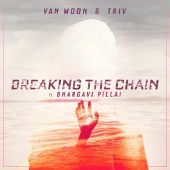 Van Moon & Triv - Breaking the Chain ft Bhargavi Pillai