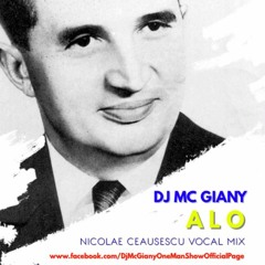 DJ MC Giany - ALO (Nicolae Ceausescu Vocal Mix) @ FREE DOWNLOAD ONLY FOR DJ's