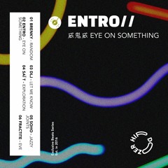 ENTRO// - Eye On Something