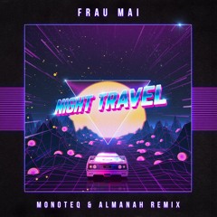 Frau Mai - Night Travel (Monoteq & Almanah Remix)