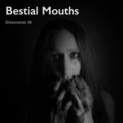 Dissonanze Podcast 36 | Bestial Mouths