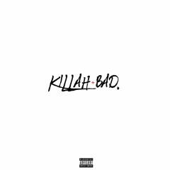 KILLAH+BAD
