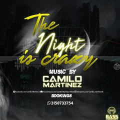 THE NIGHT IS CRAZY - MIXED BY - CAMILO MARTINEZ