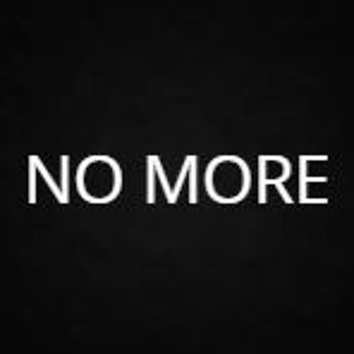 NO MORE