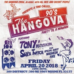 Hangova 90's party-Miami (iiconz-Nasheen Fire-Super Twitch-Tony Matterhorn)