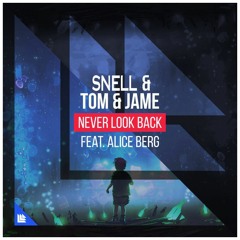 Tom and Jame - Never Look Back (SNELL Remix ft. Alice Berg)