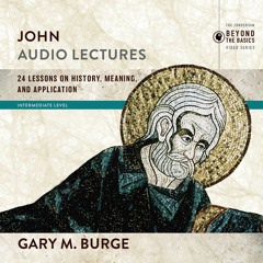 JOHN: AUDIO LECTURES by Gary M. Burge