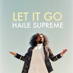 Let It Go - Haile Supreme (prod. by Khüdósoul & Flamingosis)