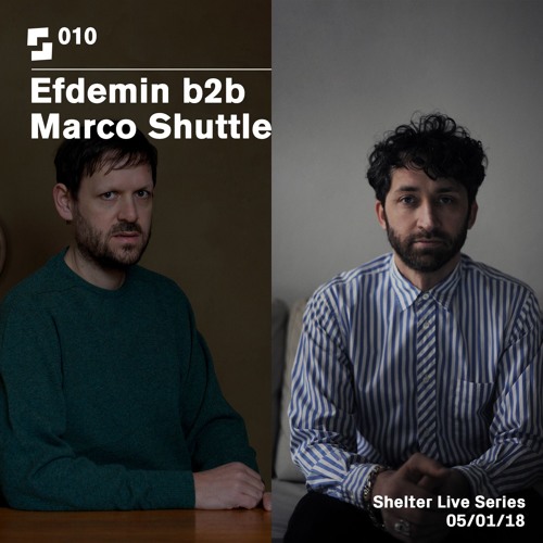 Live Series #010; Efdemin b2b Marco Shuttle | 05/01/18