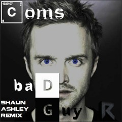 Coms - Im The Bad Guy (Shaun Ashley Remix) (Free D/L)
