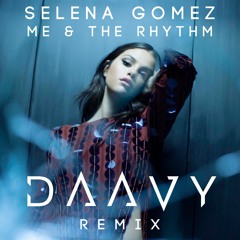 Selena Gomez - Me & The Rhythm (DAAVY Remix)