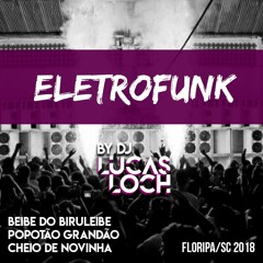 ELETROFUNK - Beibe do Biruleibe, Popotão Grandão, Cheio de Novinha (DJ LUCAS LOCH)