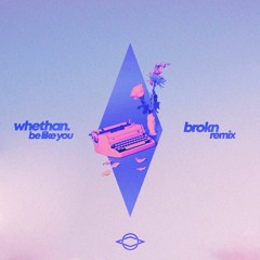 Whethan - Be Like You (feat. Broods) (BROKN Remix)