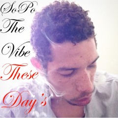 Sopo the vibe-These day’s