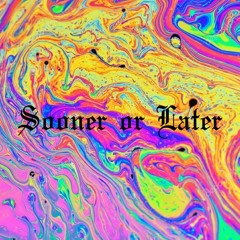 Sooner or Later