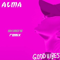 ALMA - Good Vibes ft. Tove Stryke (S.KIMO's REMIX)