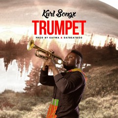 Kurl Songx - Trumpet (Prod. By Kaywa X DatBeatGod)