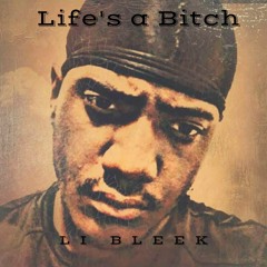LI Bleek - Life's a Bitch