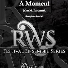 A Moment (For Saxophone Quartet) by John M. Pasternak